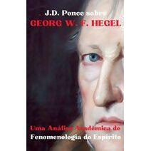J.D. Ponce sobre Georg W. F. Hegel (O Idealismo)