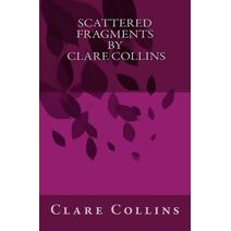 Scattered Fragments By Clare Collins