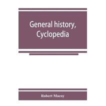 General history, cyclopedia and dictionary of freemasonry; containing an elaborate account of the rise and progress of freemasonry and its kindred associations--ancient and modern. Also, def