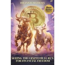 Seizing the Crypto Bull Run for Financial Freedom