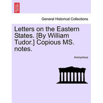 Letters on the Eastern States. [By William Tudor.] Copious Ms. Notes.