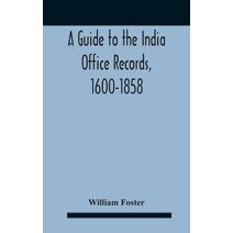 Guide To The India Office Records, 1600-1858