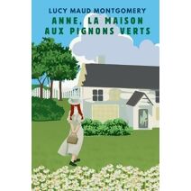 ANNE, LA MAISON AUX PIGNONS VERTS (version fran�aise contient la biographie de l auteur)