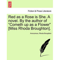 Red as a Rose Is She. a Novel. by the Author of "Cometh Up as a Flower" [Miss Rhoda Broughton].