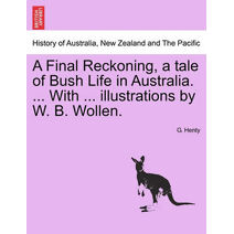 Final Reckoning, a Tale of Bush Life in Australia. ... with ... Illustrations by W. B. Wollen.