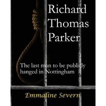 Richard Thomas Parker - the last man to be publicly hanged in Nottingham