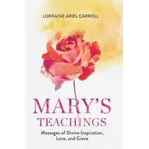Mary's Teachings, Messages of Divine Inspiration, Love, and Grace
