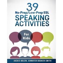 39 No-Prep/Low-Prep ESL Speaking Activities (Teaching Esl/Efl to Children)