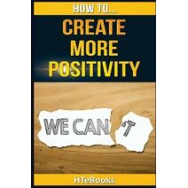 How To Create More Positivity (How to Books)