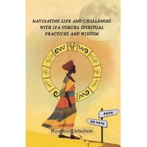 Navigating Life and Challenges With Ifa Yoruba Spiritual Practice And Wisdom.