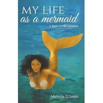 My Life As A Mermaid - A Tale to be Shared