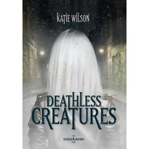 Deathless Creatures (Deathless Creatures Saga)