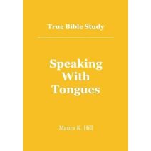 True Bible Study - Speaking With Tongues