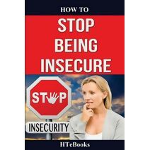 How To Stop Being Insecure (How to Books)