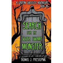 Search for the Silver Swamp Monster (Griffin Ghostley Adventure)