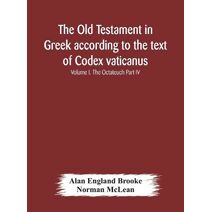 Old Testament in Greek according to the text of Codex vaticanus, supplemented from other uncial manuscripts, with a critical apparatus containing the variants of the chief ancient authoritie