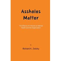 Assholes Matter (Effects of Criticism on Mental Health and the Organization)