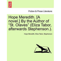 Hope Meredith. [A Novel.] by the Author of "St. Olaves" (Eliza Tabor, Afterwards Stephenson.).