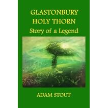 Glastonbury Holy Thorn. Story of a Legend