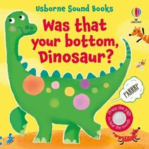 Was That Your Bottom, Dinosaur? (Sound Books)