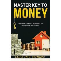 Master Key to Money (The Homeowner's Blueprint to Becoming a Millionaire)