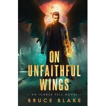 On Unfaithful Wings (Icarus Fell Urban Fantasy)