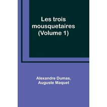 Les trois mousquetaires (Volume 1)