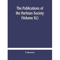 Publications of the Harleian Society (Volume XL)