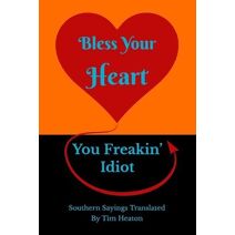 Bless Your Heart, You Freakin' Idiot (Southern Sayings)