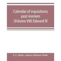 Calendar of inquisitions post mortem and other analogous documents preserved in the Public Record Office (Volume VIII) Edward III