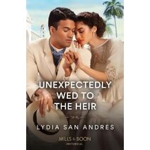Unexpectedly Wed To The Heir Mills & Boon Historical (Mills & Boon Historical)