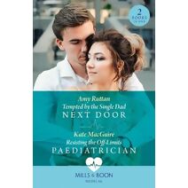 Tempted By The Single Dad Next Door / Resisting The Off-Limits Paediatrician Mills & Boon Medical (Mills & Boon Medical)