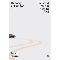 Good Man is Hard to Find (Faber Stories)