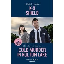 K-9 Shield / Cold Murder In Kolton Lake Mills & Boon Heroes (Mills & Boon Heroes)