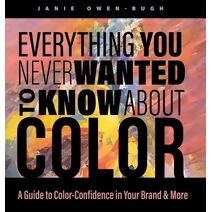 Everything You Never Wanted to Know About Color