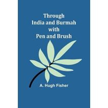 Through India and Burmah with pen and brush