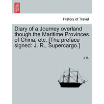 Diary of a Journey Overland Though the Maritime Provinces of China, Etc. [The Preface Signed