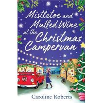 Mistletoe and Mulled Wine at the Christmas Campervan (Cosy Campervan Series)