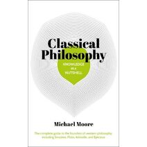 Knowledge in a Nutshell: Classical Philosophy (Knowledge in a Nutshell)