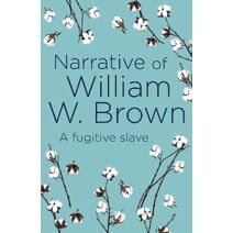 Narrative of William W. Brown (Arcturus Classics)