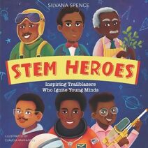 Stem Heroes (Stem Heroes Inspiring Trailblazers Who Ignite Young Minds)