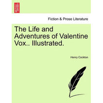 Life and Adventures of Valentine Vox.. Illustrated.