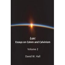 Lux (Essays on Calvin and Calvinism)