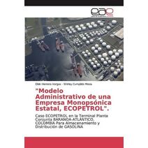 "Modelo Administrativo de una Empresa Monopsónica Estatal, ECOPETROL".