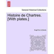 Histoire de Chartres. [With plates.]