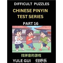 Difficult Level Chinese Pinyin Test Series (Part 16) - Test Your Simplified Mandarin Chinese Character Reading Skills with Simple Puzzles, HSK All Levels, Beginners to Advanced Students of M
