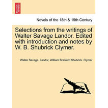 Selections from the Writings of Walter Savage Landor. Edited with Introduction and Notes by W. B. Shubrick Clymer.