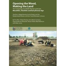 Opening the Wood, Making the Land (Thames Valley Landscapes Monograph)
