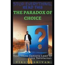 Paradox of Choice - How More Options Lead to Less Satisfaction (Stop Everything, Read This)