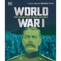 World War I (DK Definitive Visual Histories)
